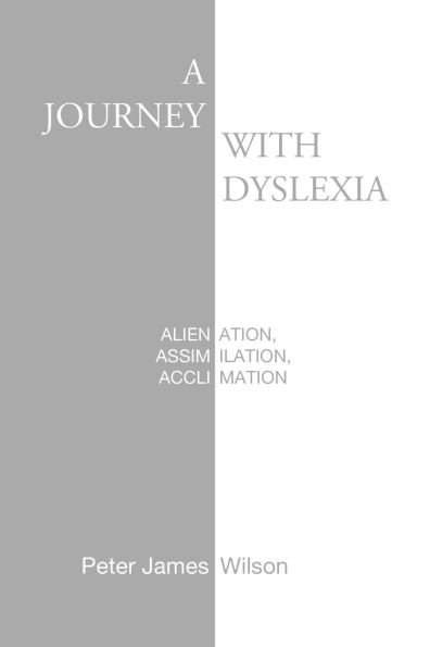 A Journey with Dyslexia: Alienation, Assimilation, Acclimation