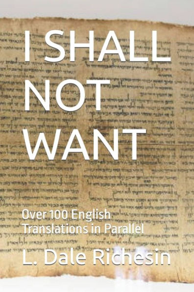 I SHALL NOT WANT: Over 100 English Translations in Parallel