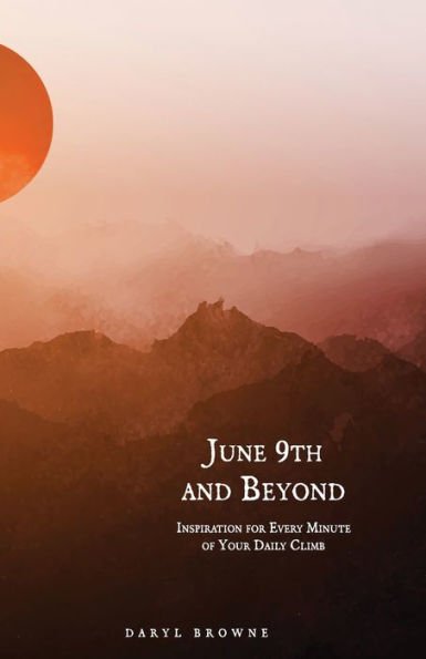 June 9th and Beyond: Inspiration for Every Minute of Your Daily Climb