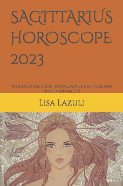 SAGITTARIUS HOROSCOPE 2023: Your essential guide to love, money, happiness and using moon magic!
