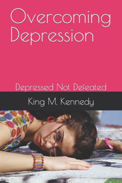 Overcoming Depression: Depressed Not Defeated