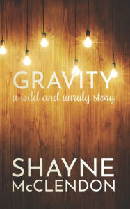 Title: Gravity: A Country Romance, Author: Shayne McClendon