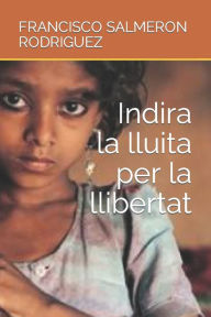 Title: Indira la lluita per la llibertat, Author: FRANCISCO SALMERON RODRIGUEZ