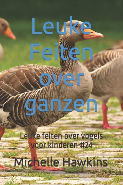 Leuke Feiten over ganzen: Leuke feiten over vogels voor kinderen #24