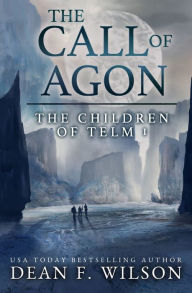 Title: The Call of Agon: An Epic Fantasy Adventure (Children of Telm Book 1), Author: Dean F. Wilson