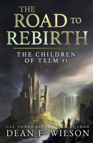 Title: The Road to Rebirth: (Children of Telm Book 2), Author: Dean F. Wilson