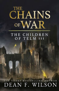 Title: The Chains of War: (Children of Telm Book 3), Author: Dean F. Wilson