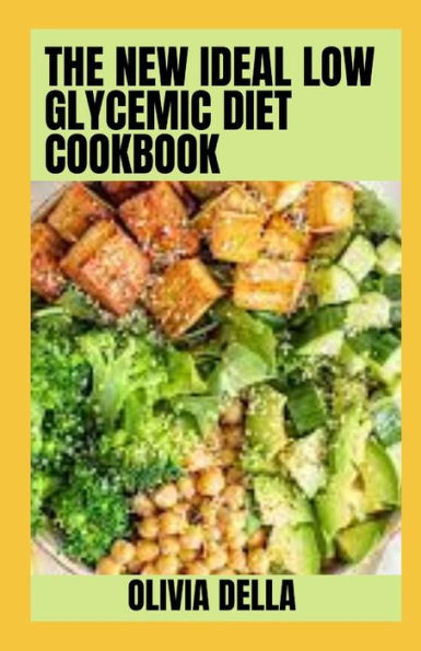 The New Ideal Low Glycemic Diet Cookbook: Easy and Healthy Recipes for Low Glycemic Diet