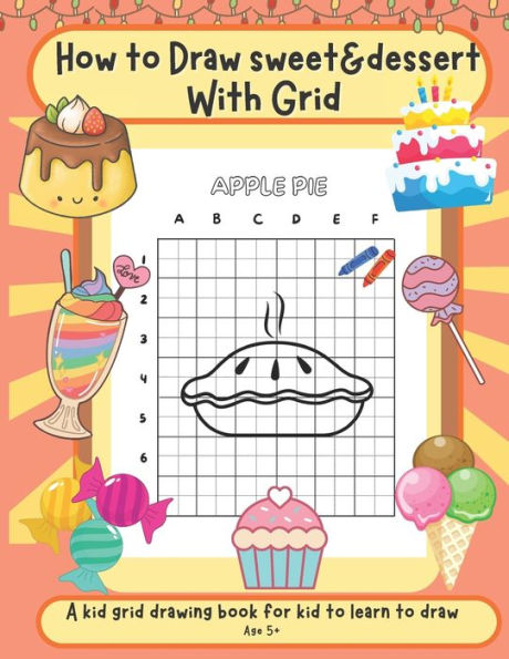How to draw sweet & dessert with grid: Activity book for kid to learn to draw cut stuff