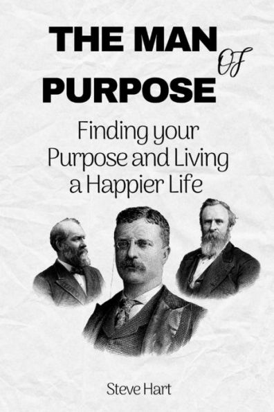 The Man of Purpose: Finding your Purpose and Living a Happier Life