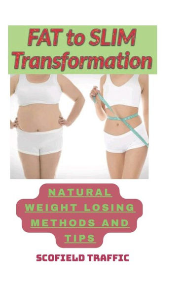 Fat to slim transformation: Natural weight losing methods and tips