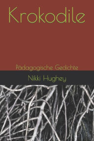 Title: Krokodile: Pï¿½dagogische Gedichte, Author: Nikki Hughey