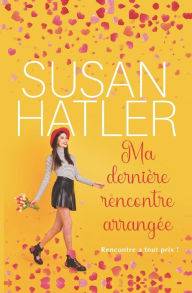 Title: Ma dernière rencontre arrangée, Author: Susan Hatler