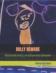 Title: BULLY BEWARE: Illustrated and Co-Authored by Edwarda, Author: Edwarda R Nash-Gordon