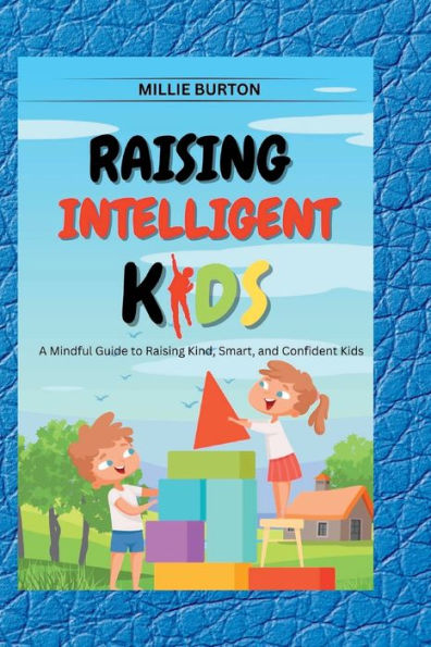 Raising Intelligent Kids: A Mindful Guide to Raising Kind, Smart, and Confident Kids