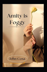 Title: Amity is Foggy, Author: John Cena