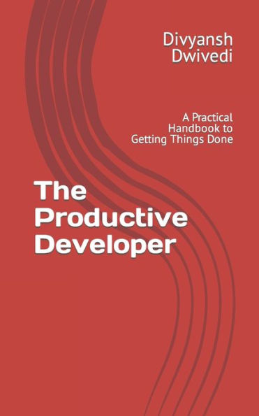 The Productive Developer: A Practical Handbook to Getting Things Done