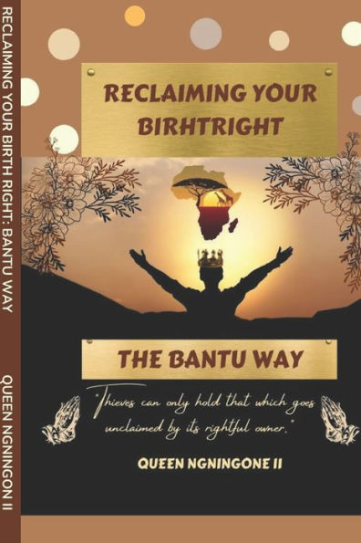 RECLAIMING YOUR BIRTHRIGHT: THE BANTU WAY