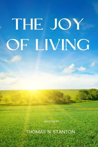 The Joy of Living: A Guide to Lasting Happiness