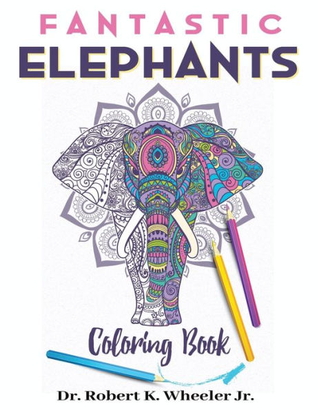 Fantastic Elephants: Adult and Teen Coloring Book