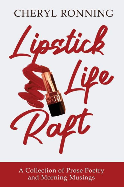 Lipstick Life Raft: A Collection of Prose Poetry and Morning Musings