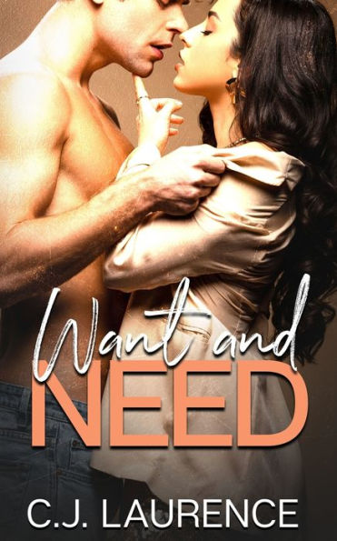 Want and Need: A steamy contemporary romance novel