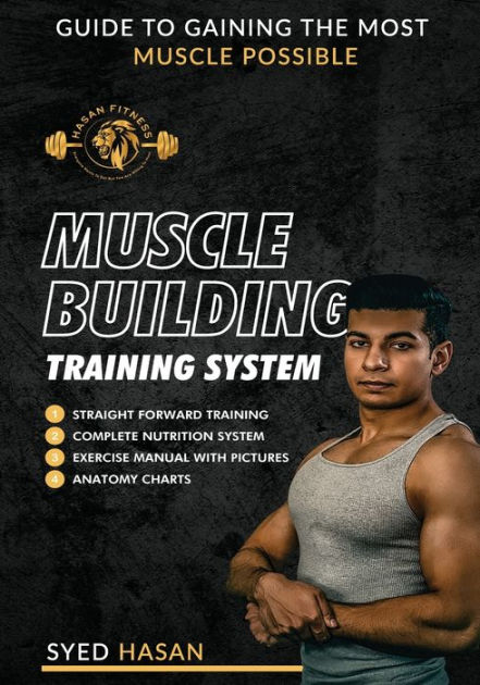 Muscle Building Training System: Guide to Building The Most Muscle ...