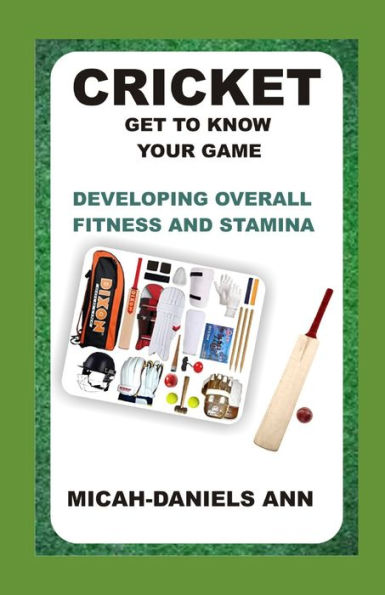 CRICKET GET TO KNOW YOUR GAME: DEVELOPING OVERALL FITNESS AND STAMINA