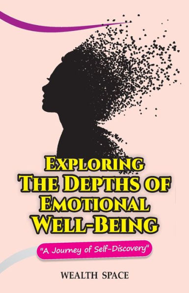 Exploring The Depths of Emotional Well-Being: A Journey of Self-Discovery