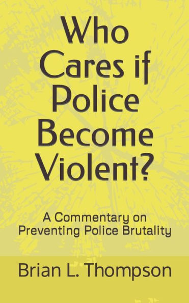 Who Cares if Police Become Violent?: A Commentary on Preventing Police Brutality