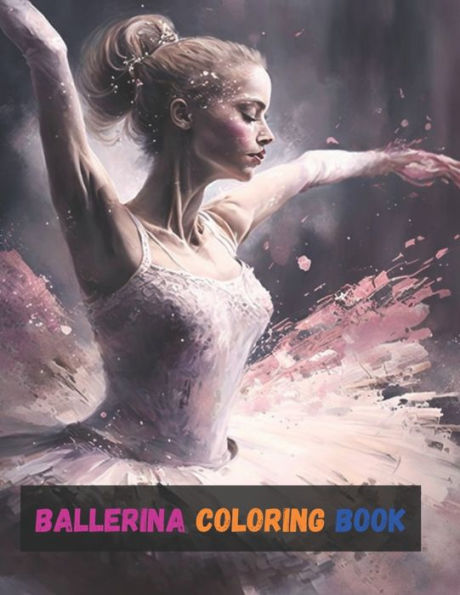 Barnes and Noble Ballerina Coloring Book: Activity Books For Kids Ages 2-4,  4-8, 6-8, And Gifts For Girls 10-12