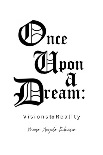 Once Upon A Dream: Visions To Reality