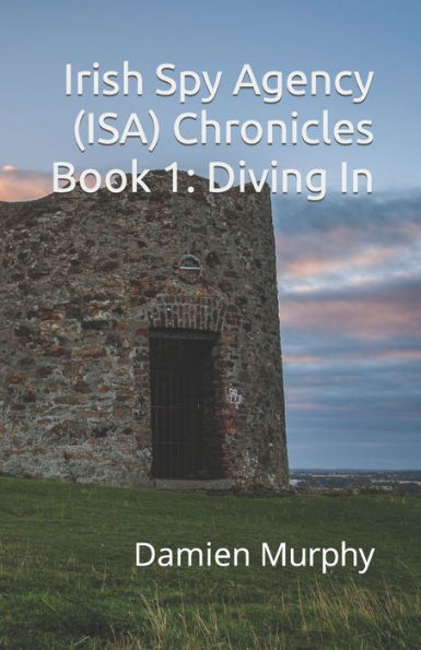 Irish Spy Agency (ISA) Chronicles Book 1: Diving In