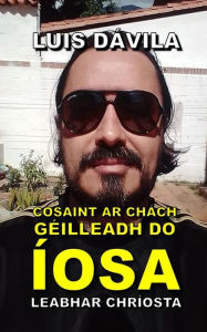 Title: Cosaint ar chách géilleadh do Íosa, Author: Luis Dávila