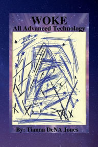 Title: Woke All Advanced Technology, Author: Tianna DeNA Jones