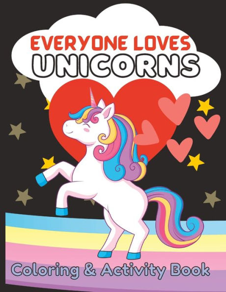 Everyone Loves Unicorns: Coloring and Activity Book