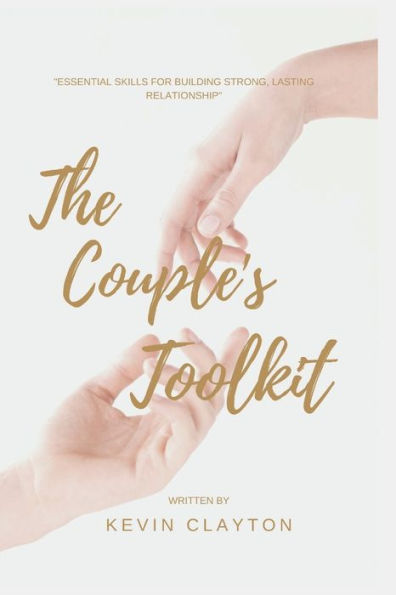 The couple's toolkit: Essential Skills for Building Strong, Lasting relationship