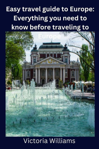 Easy travel guide to Europe: Everything you need to know before traveling to Europe