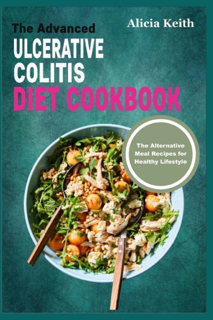 The Advanced ULCERATIVE COLITIS DIET COOKBOOK: The Alternative Meal ...