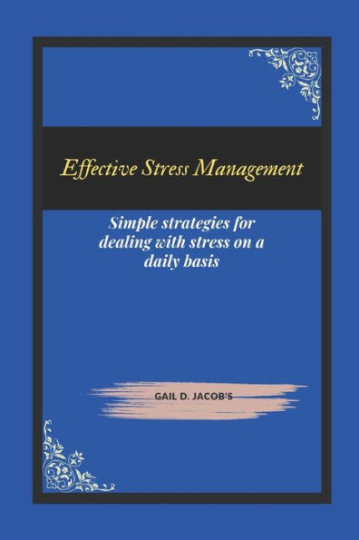 Effective Stress Management: Simple strategies for dealing with stress on a daily basis