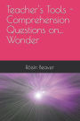 Teacher's Tools - Comprehension Questions on... Wonder
