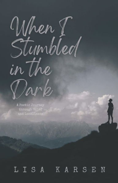 When I Stumbled in the Dark: A Poetic Journey through Grief and Loneliness