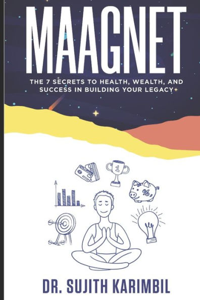 Maagnet: The 7 Secrets to Health, Wealth, and Success in Building Your Legacy