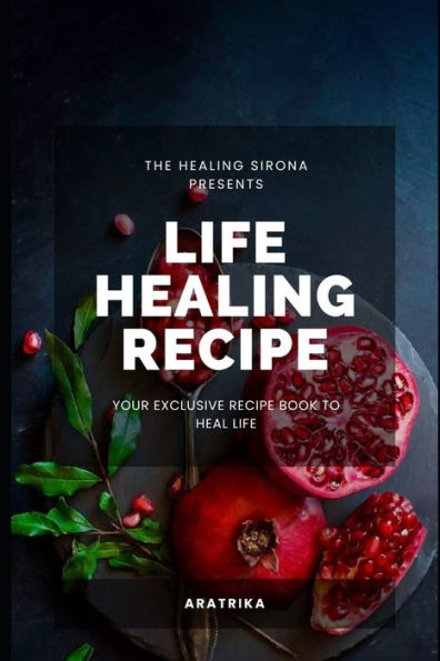 Life Healing Recipe: Your Exclusive Recipe Book for Happy Life