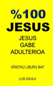 Title: %100 JESUS: JESUS GABE ADULTERIOA, Author: 100 JESUS Books
