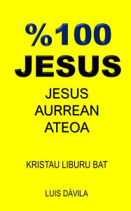 Title: %100 JESUS: JESUS AURREAN ATEOA, Author: 100 JESUS Books