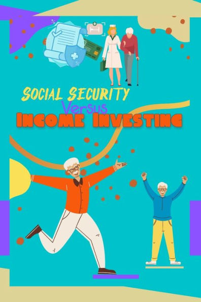 Social Security vs. Income Investing: Build a Better Paycheck