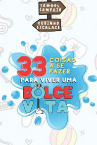 Title: 33 coisas a se fazer para viver uma dolce vita, Author: Josè Rubens Escalace Netto