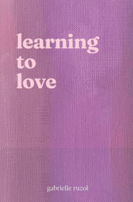 Title: Learning to Love, Author: Gabrielle Ruzol