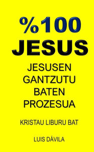 Title: %100 JESUS: JESUSEN GANTZUTU BATEN PROZESUA, Author: 100 JESUS Books